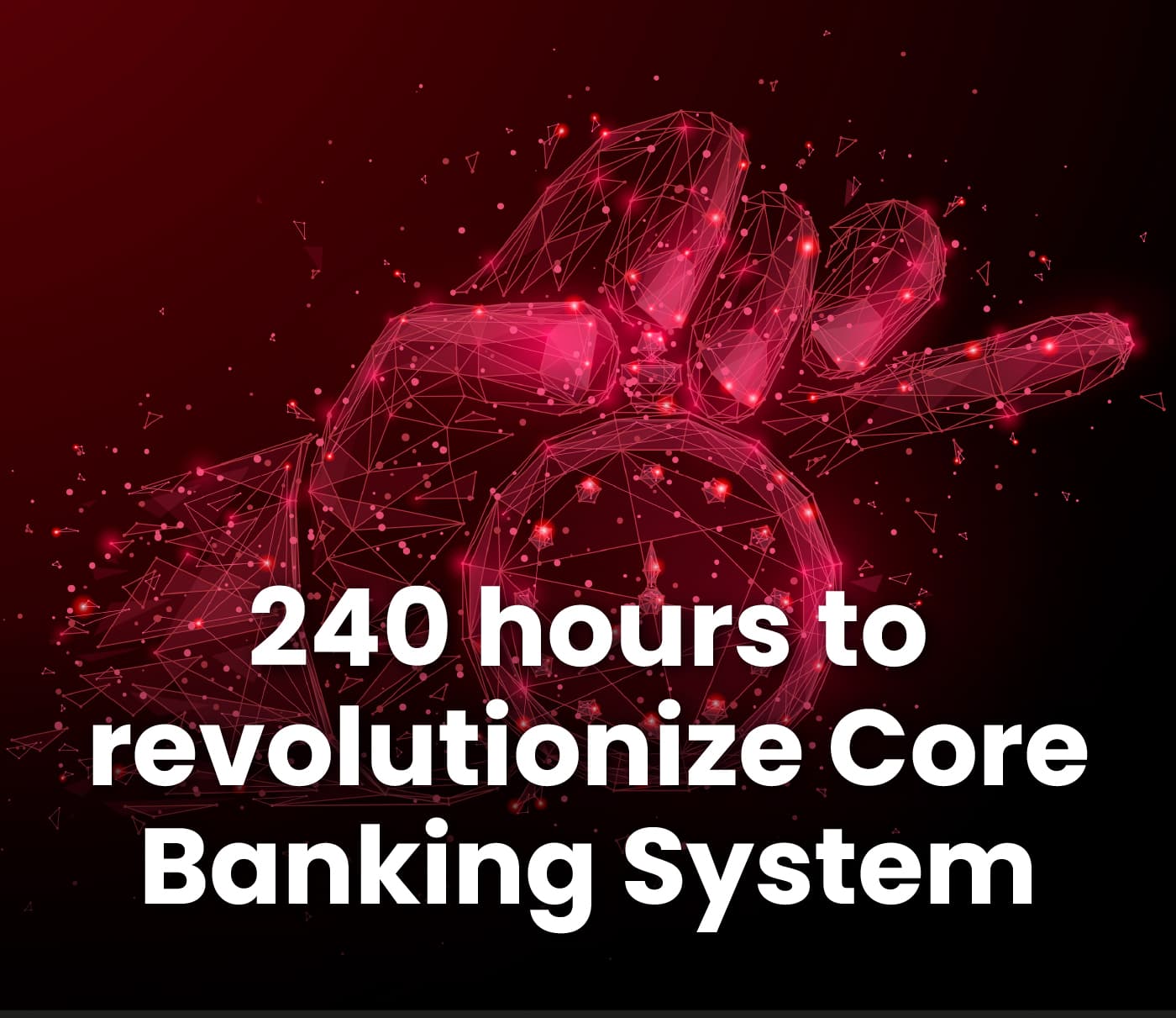240 hours to revolutionize Core Banking System